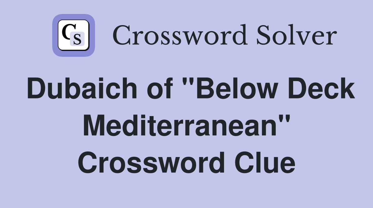 Dubaich of "Below Deck Mediterranean" Crossword Clue