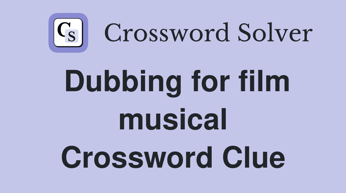 Dubbing for film musical Crossword Clue