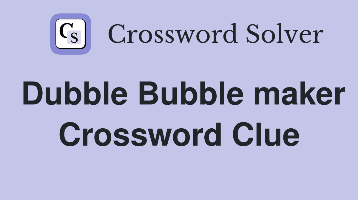 Dubble Bubble maker Crossword Clue