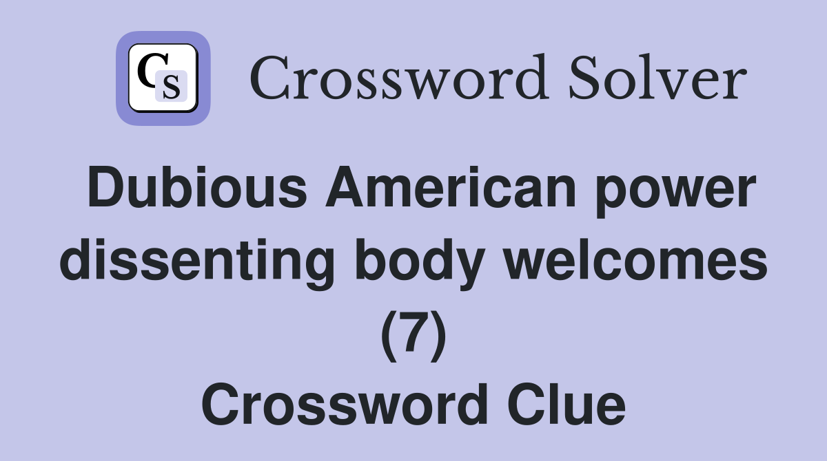Dubious American power dissenting body welcomes (7) Crossword Clue