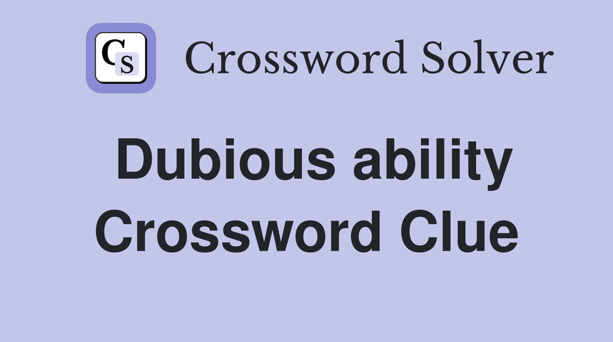 Dubious ability Crossword Clue