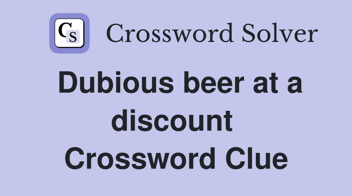 Dubious beer at a discount  Crossword Clue
