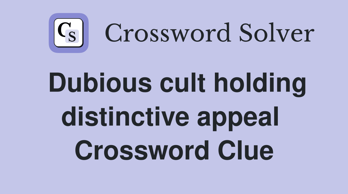 Dubious cult holding distinctive appeal  Crossword Clue