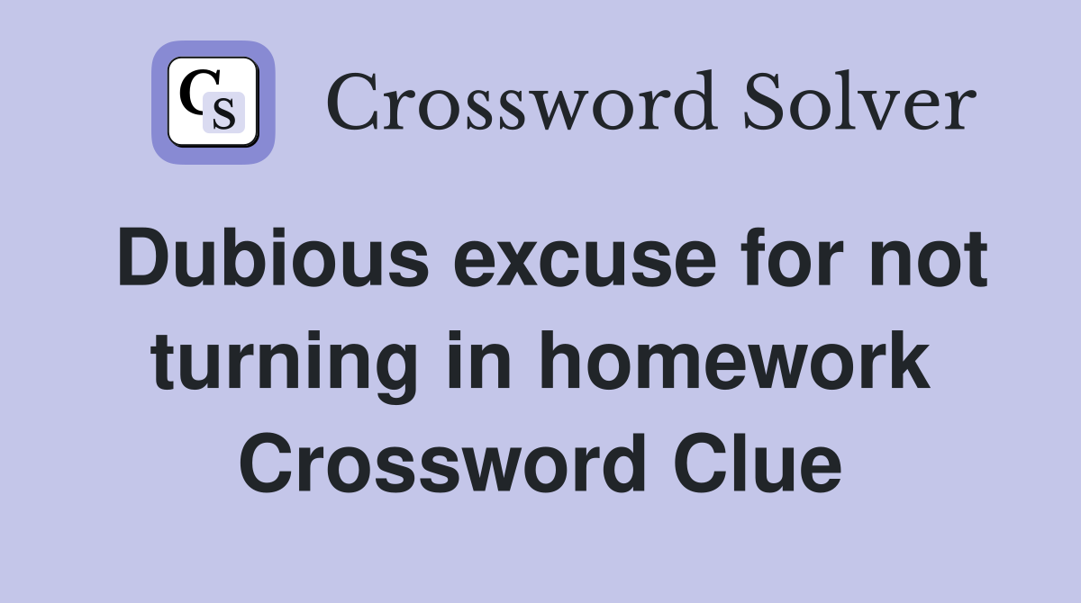 Dubious excuse for not turning in homework Crossword Clue