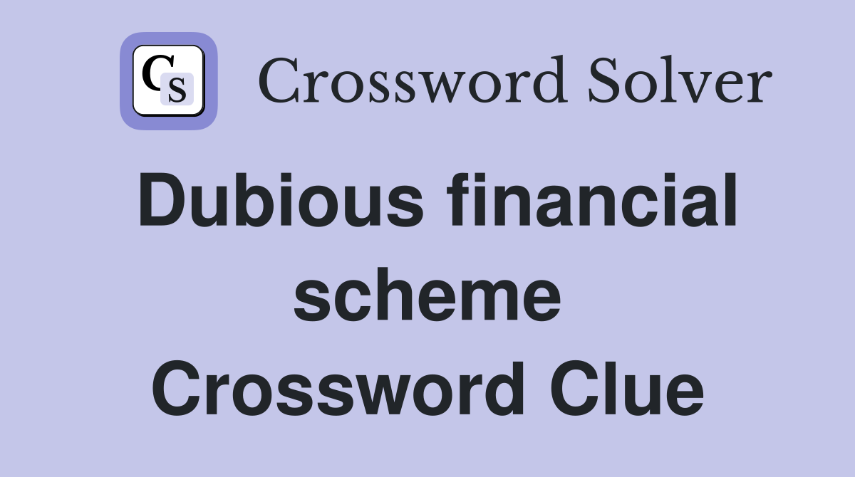 Dubious financial scheme Crossword Clue