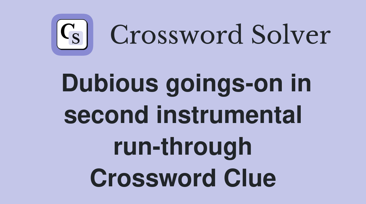 Dubious goings-on in second instrumental run-through Crossword Clue