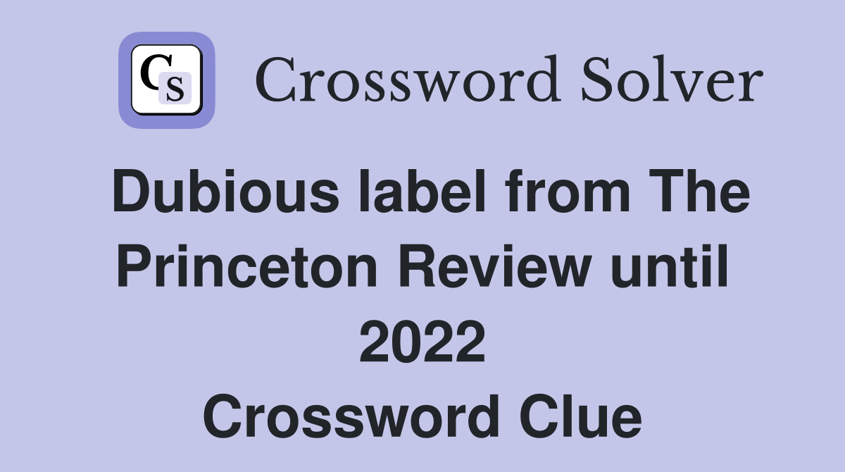 Dubious label from The Princeton Review until 2022 Crossword Clue