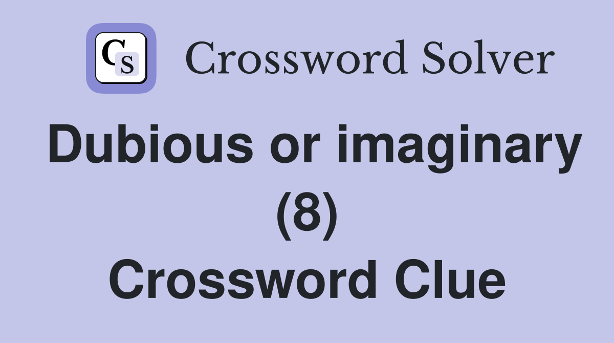 Dubious or imaginary (8) Crossword Clue