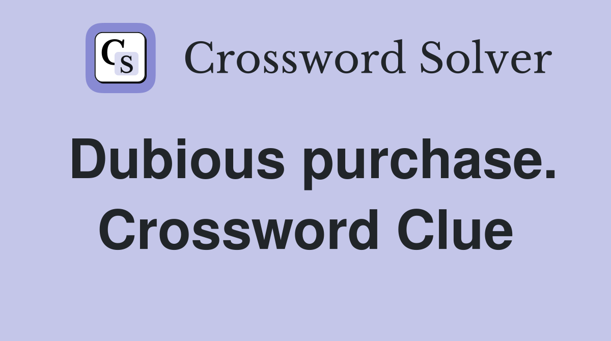 Dubious purchase. Crossword Clue