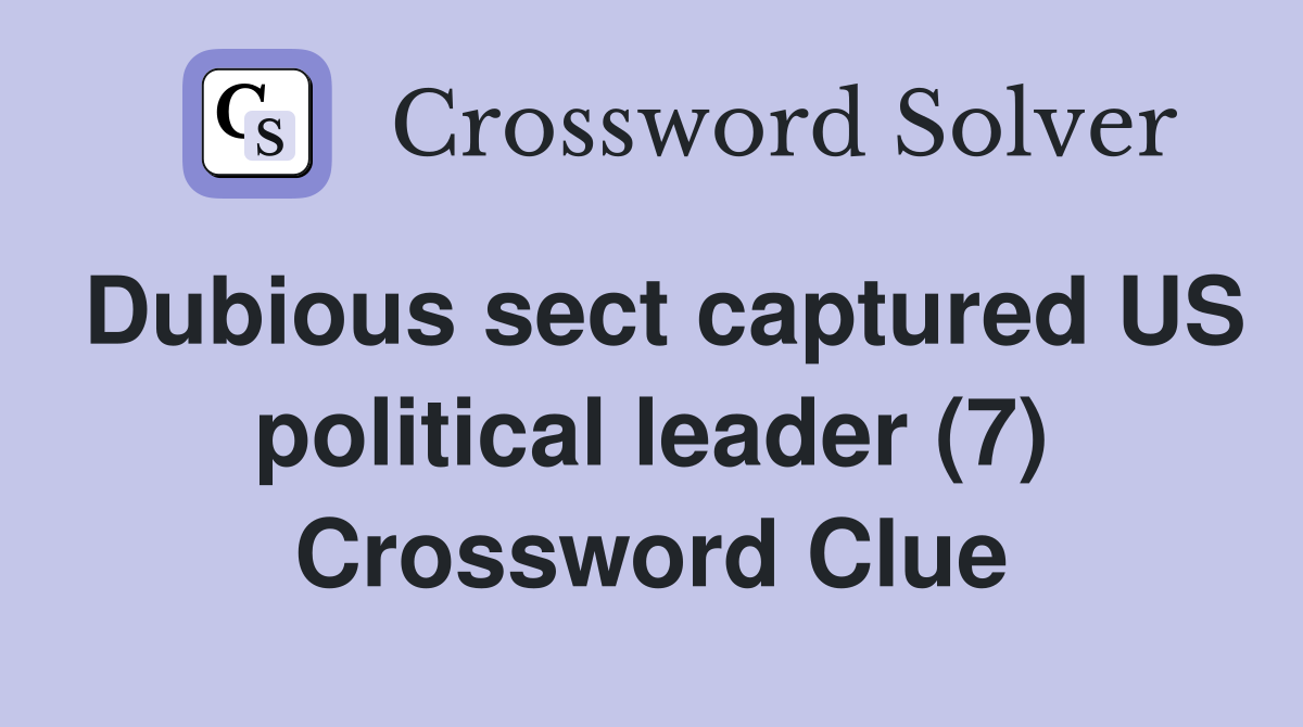 Dubious sect captured US political leader (7) Crossword Clue