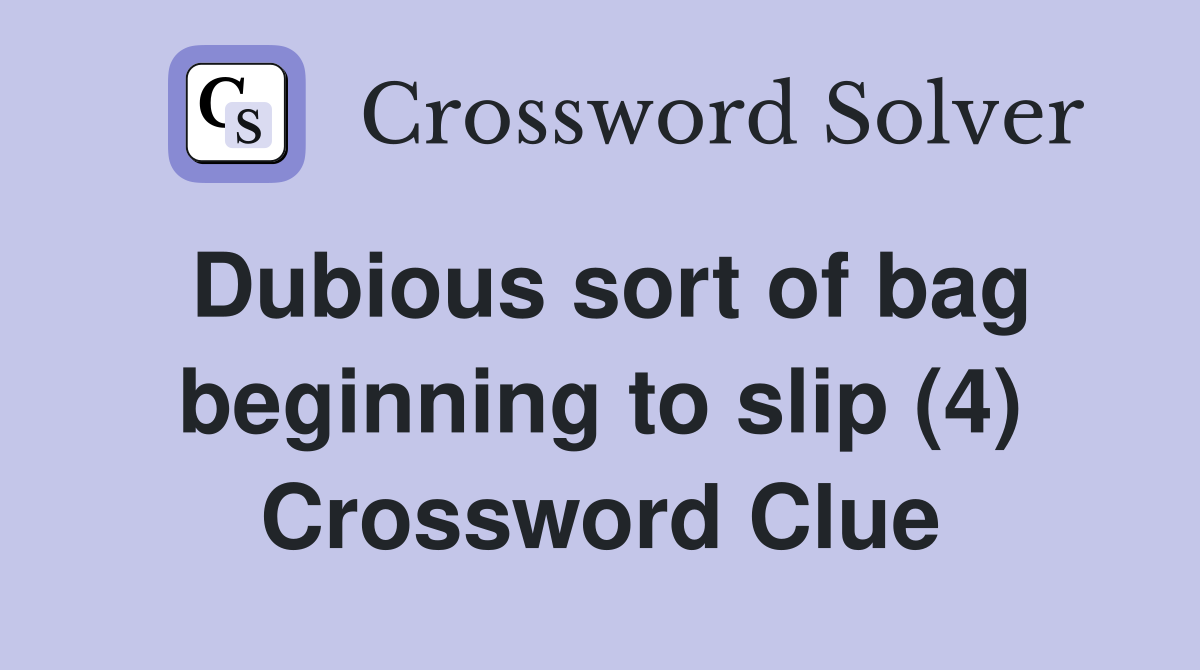 Dubious sort of bag beginning to slip (4) Crossword Clue