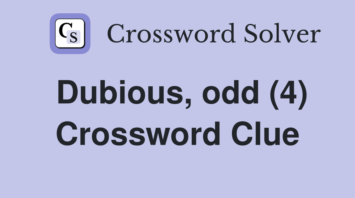 Dubious, odd (4) Crossword Clue