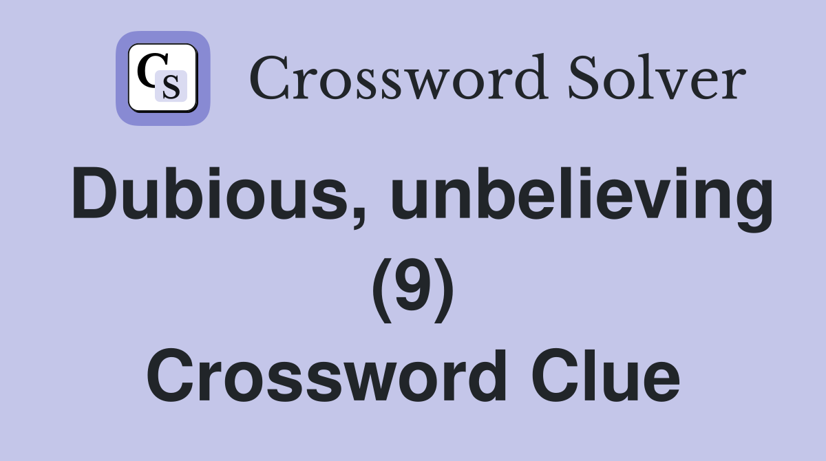 Dubious, unbelieving (9) Crossword Clue