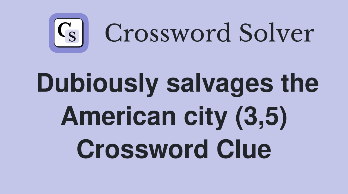 Dubiously salvages the American city (3,5) Crossword Clue