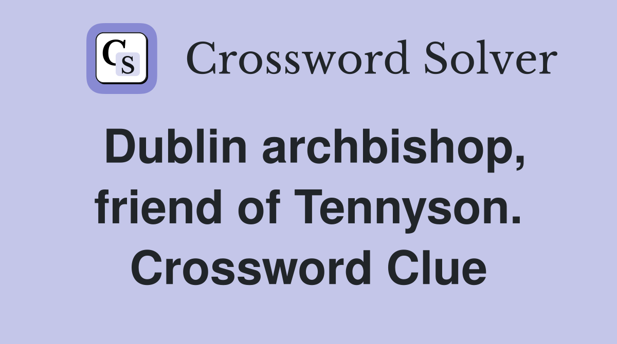 Dublin archbishop, friend of Tennyson. Crossword Clue