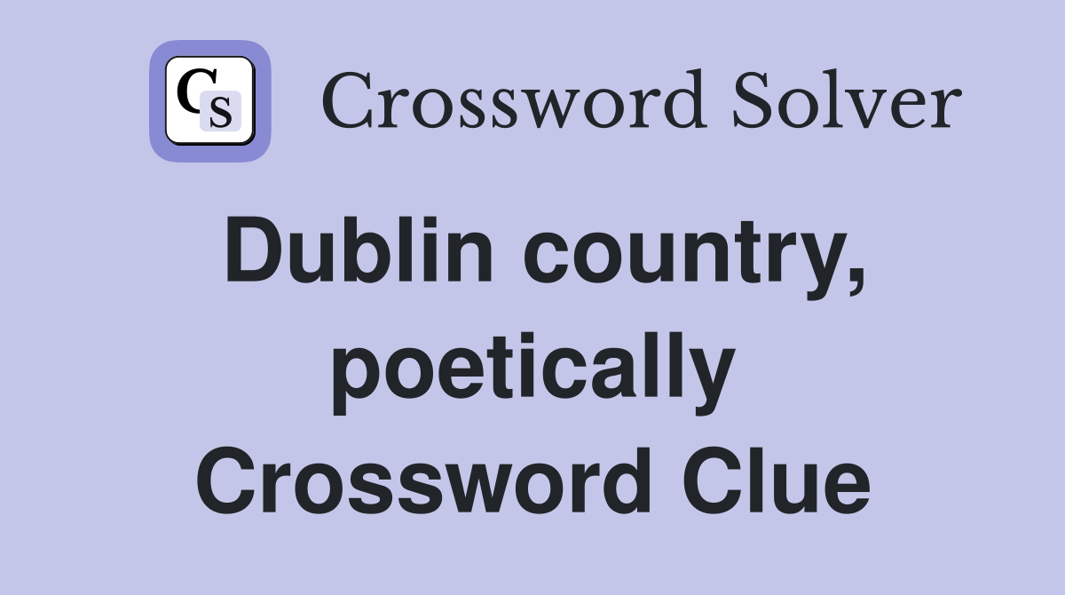Dublin country, poetically Crossword Clue