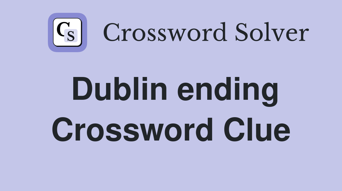 Dublin ending Crossword Clue