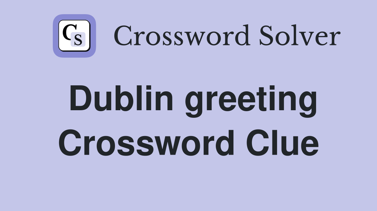 Dublin greeting Crossword Clue