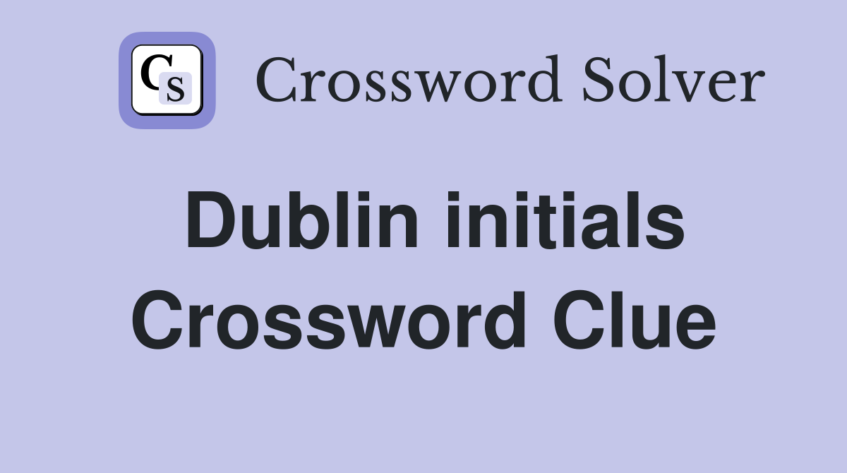 Dublin initials Crossword Clue