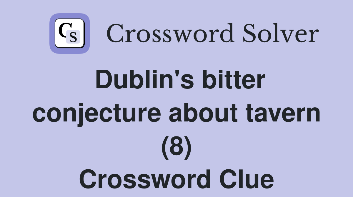 Dublin's bitter conjecture about tavern (8) Crossword Clue