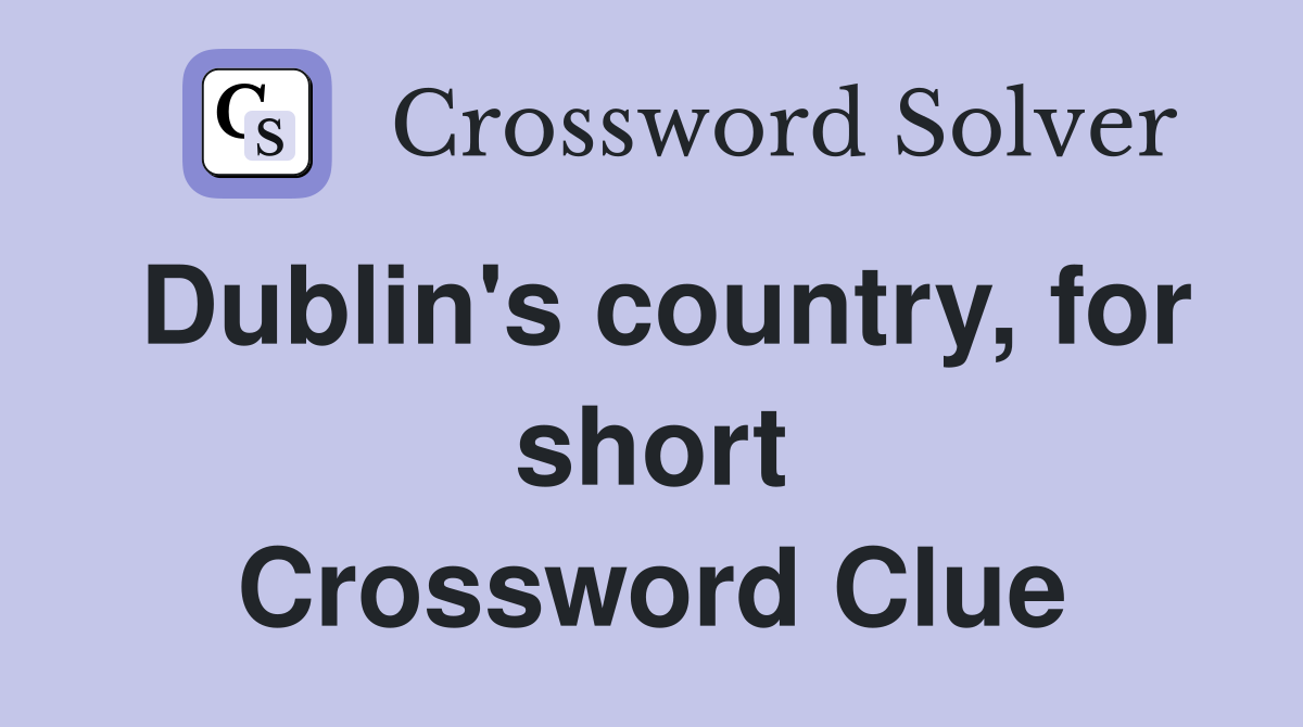 Dublin's country, for short Crossword Clue