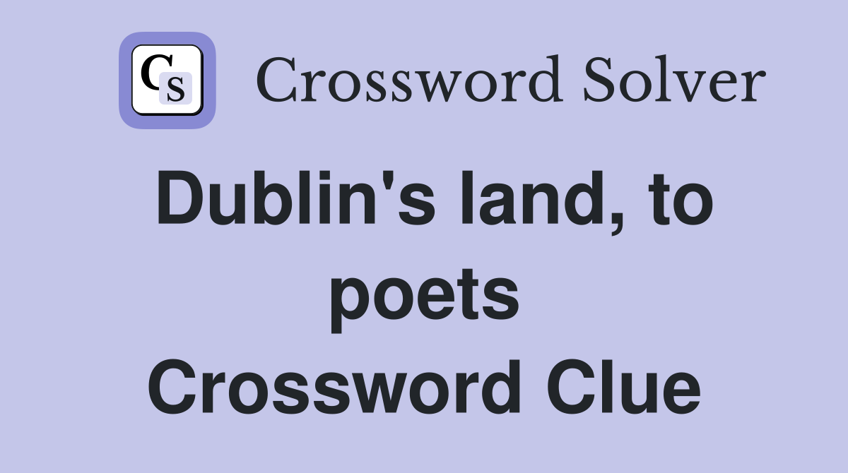 Dublin's land, to poets Crossword Clue