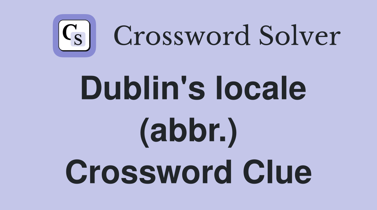 Dublin's locale (abbr.) Crossword Clue