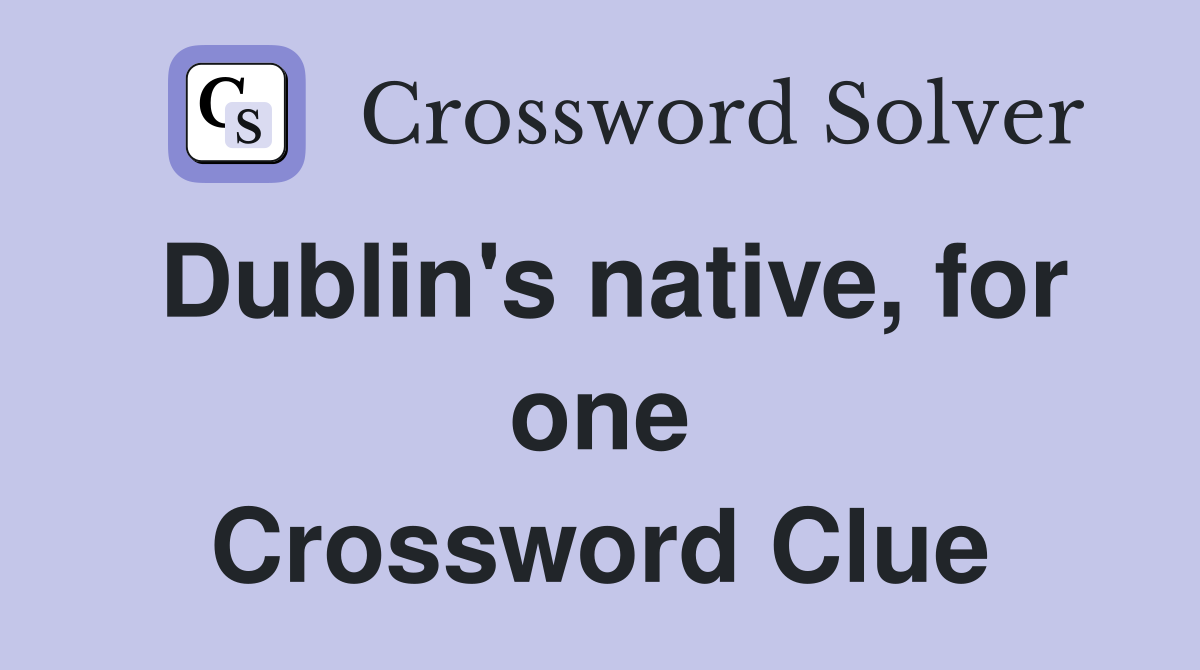 Dublin's native, for one Crossword Clue