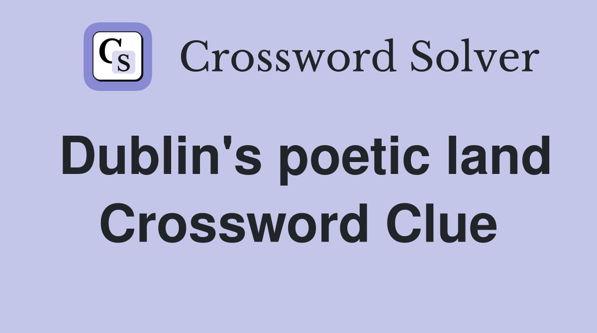 Dublin's poetic land Crossword Clue