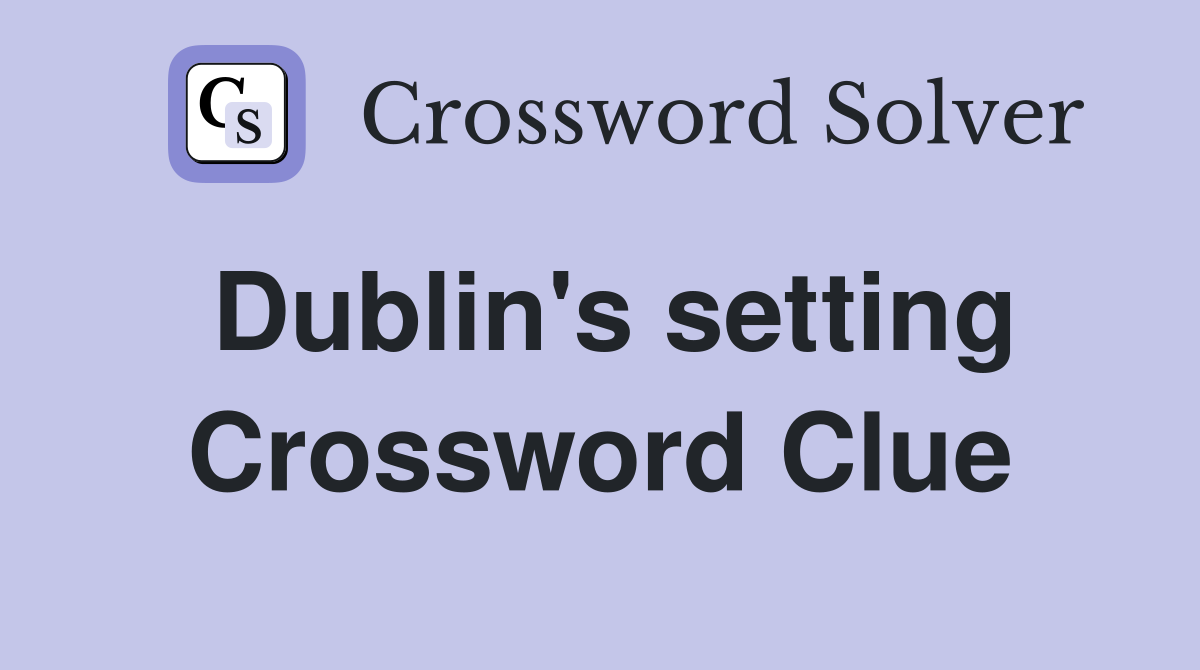 Dublin's setting Crossword Clue