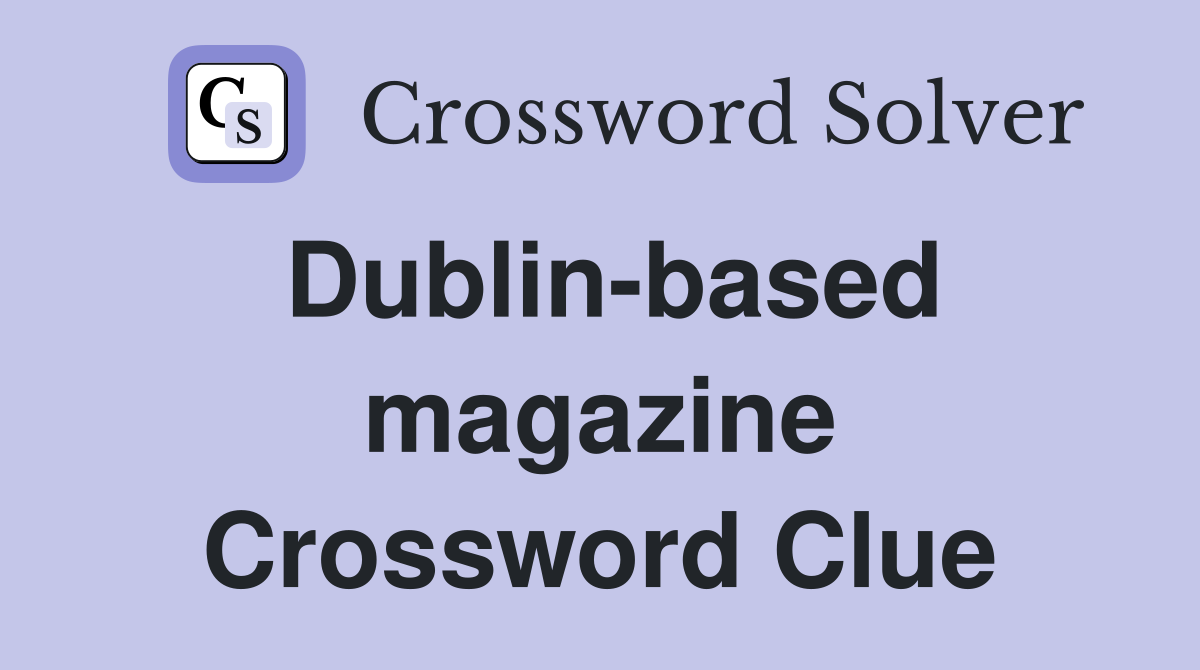 Dublin-based magazine Crossword Clue
