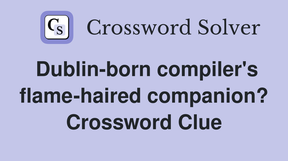 Dublin-born compiler's flame-haired companion? Crossword Clue