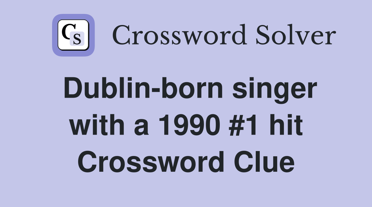 Dublin-born singer with a 1990 #1 hit Crossword Clue