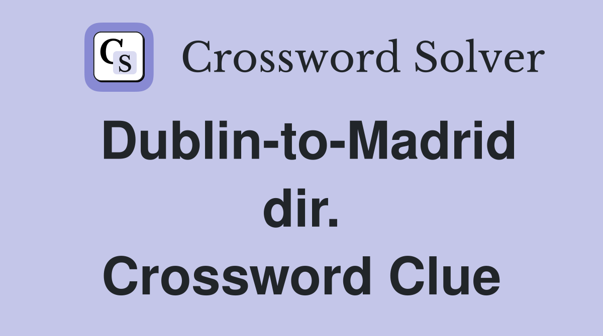 Dublin-to-Madrid dir. Crossword Clue