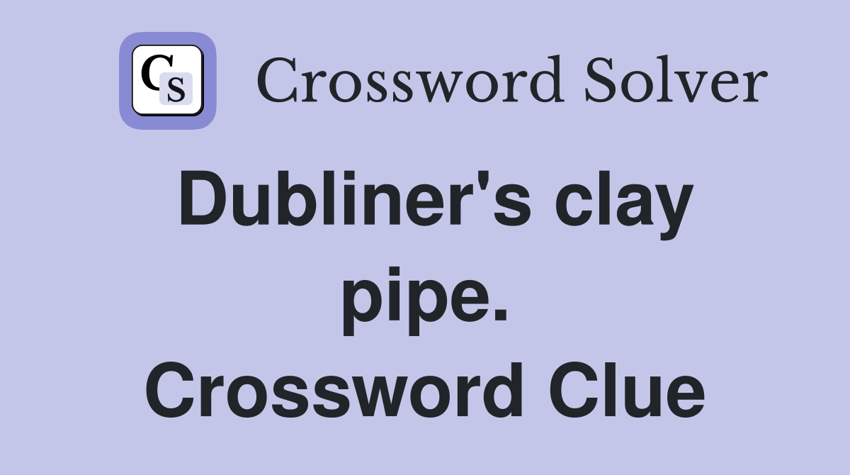 Dubliner's clay pipe. Crossword Clue