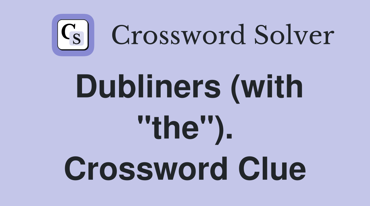 Dubliners (with "the"). Crossword Clue