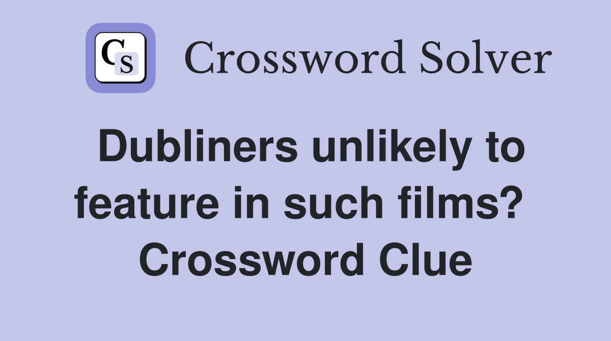 Dubliners unlikely to feature in such films?  Crossword Clue