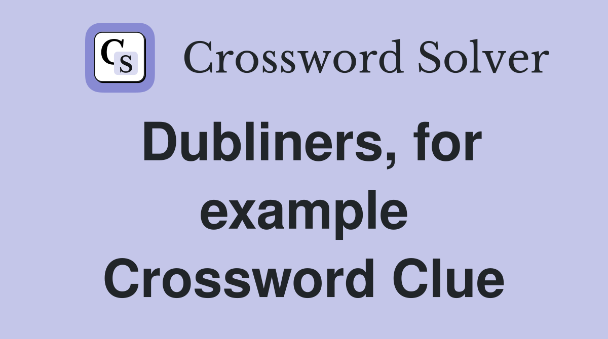 Dubliners, for example Crossword Clue