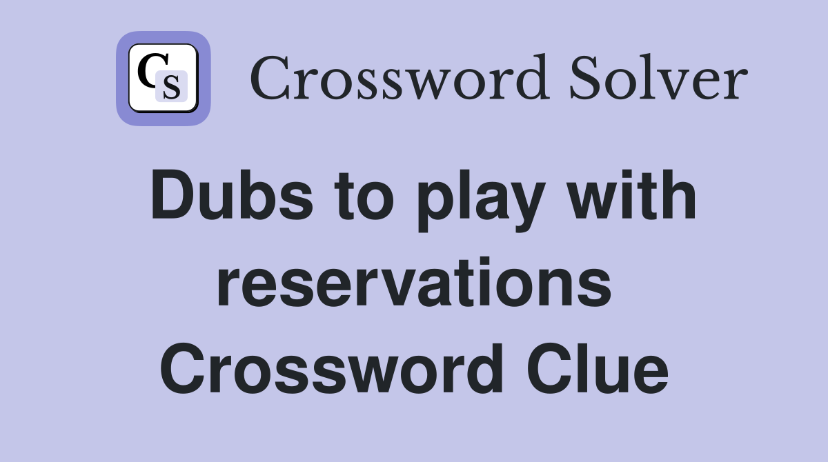 Dubs to play with reservations Crossword Clue