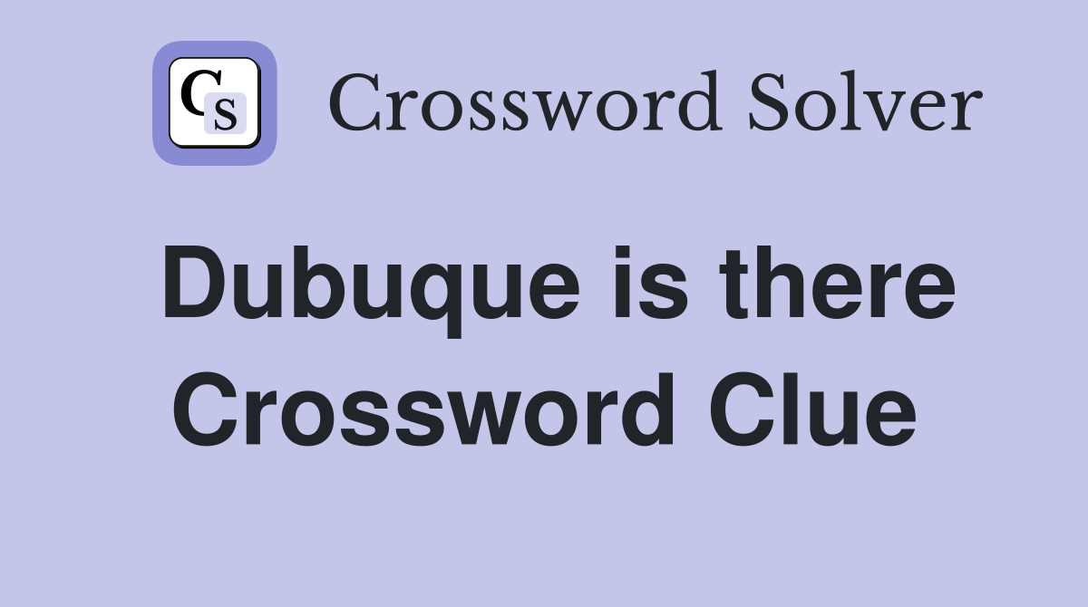 Dubuque is there Crossword Clue