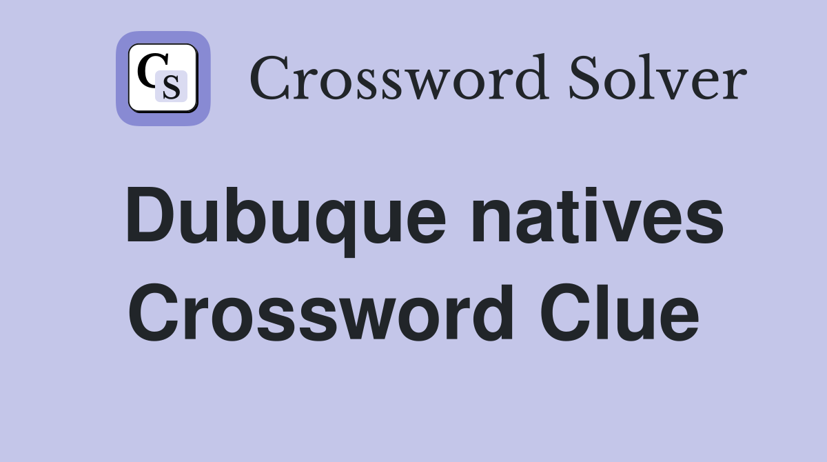 Dubuque natives Crossword Clue