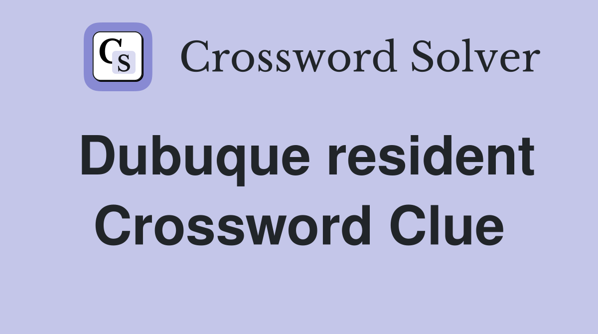 Dubuque resident Crossword Clue
