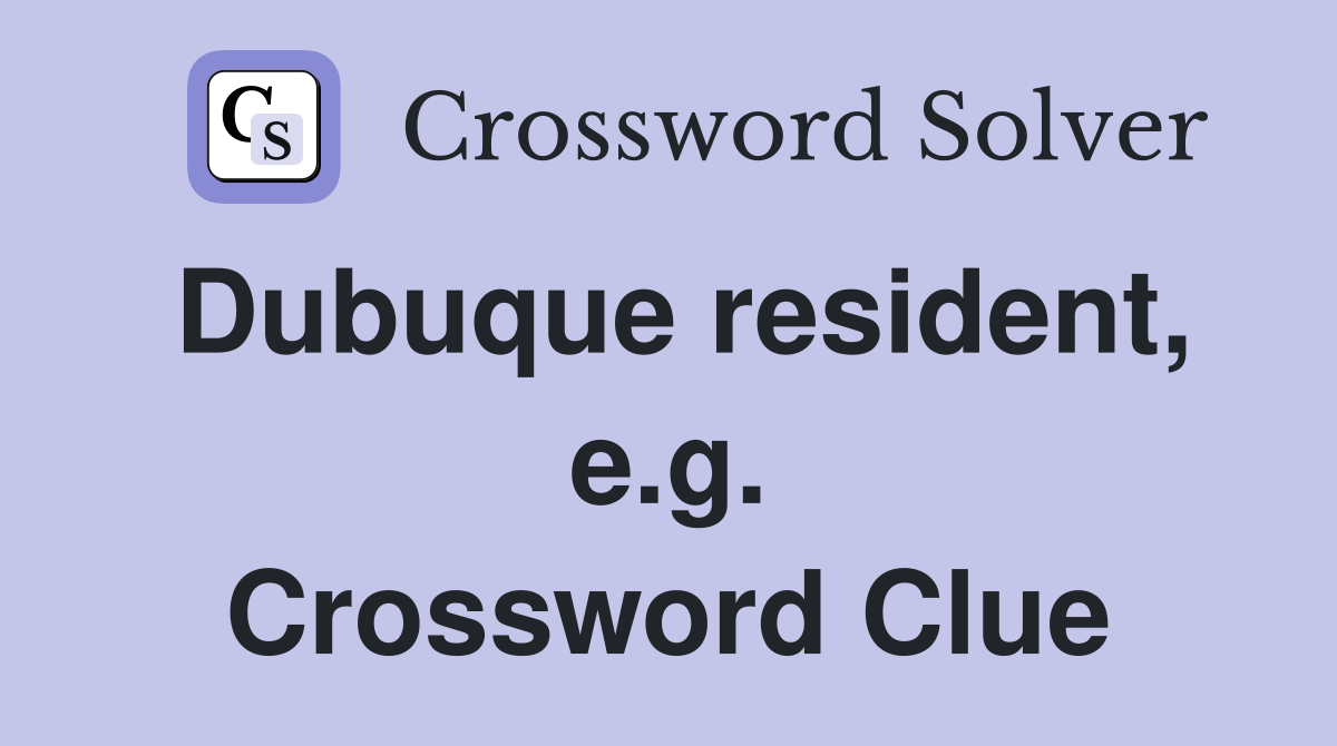 Dubuque resident, e.g. Crossword Clue