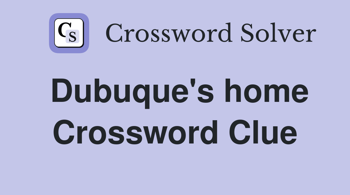 Dubuque's home Crossword Clue