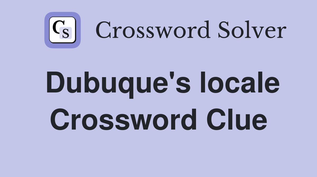 Dubuque's locale Crossword Clue