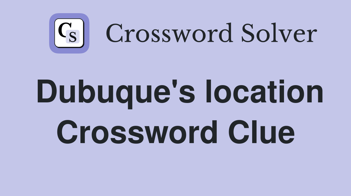 Dubuque's location Crossword Clue