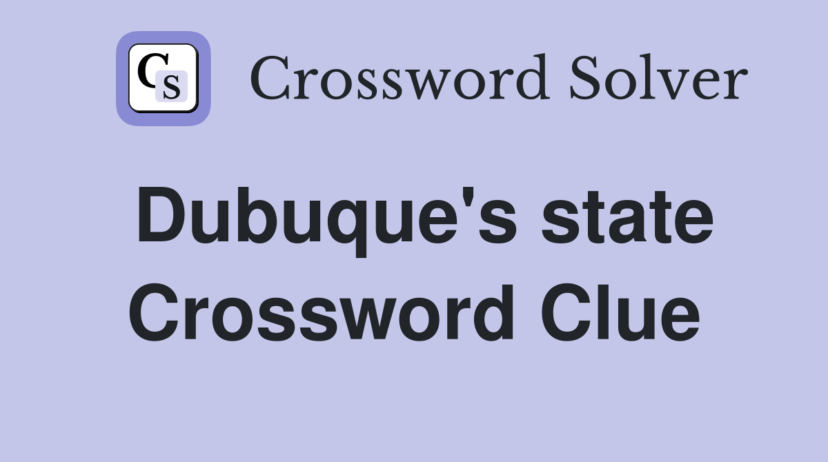 Dubuque's state Crossword Clue
