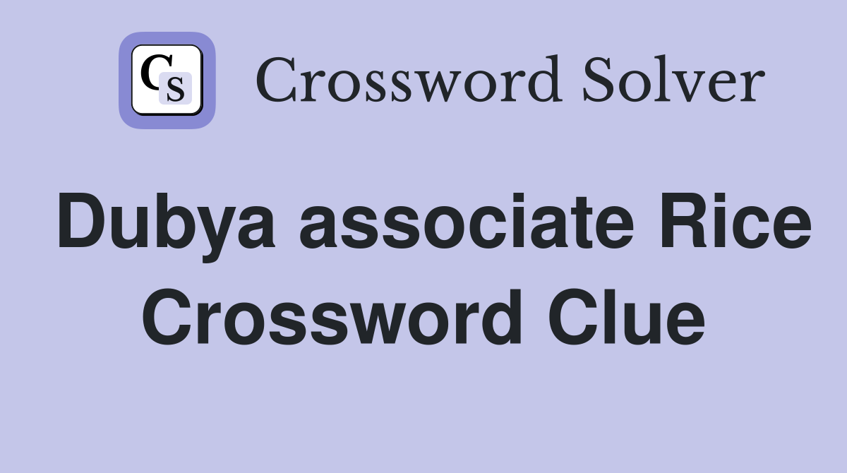 Dubya associate Rice Crossword Clue