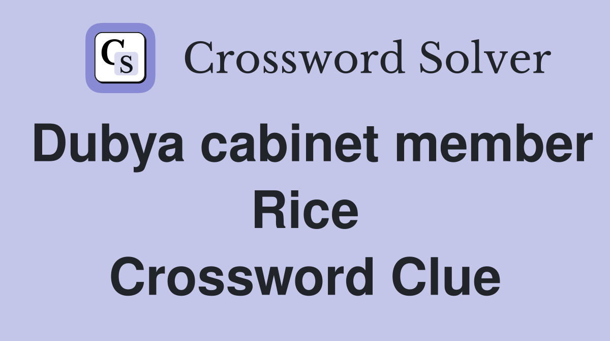Dubya cabinet member Rice Crossword Clue