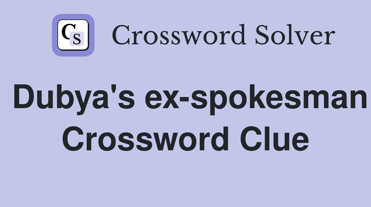 Dubya's ex-spokesman Crossword Clue